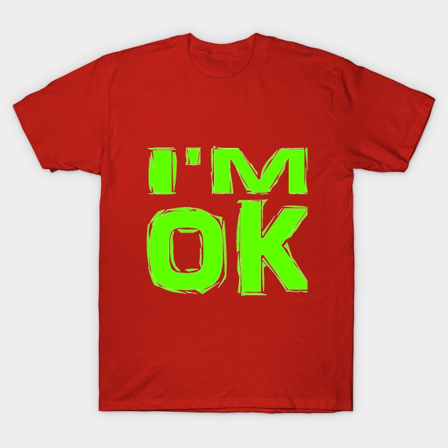 I'M-OK,-GREEN COLOR T-Shirt by UNIQUE GIFTS